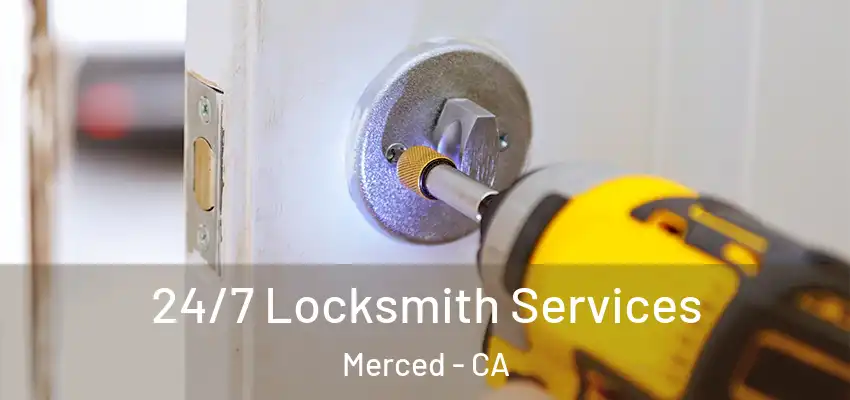  24/7 Locksmith Services Merced - CA