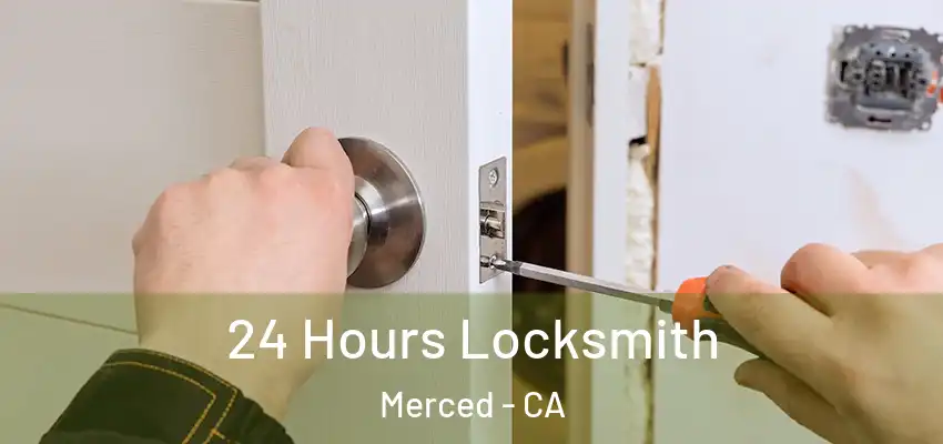  24 Hours Locksmith Merced - CA