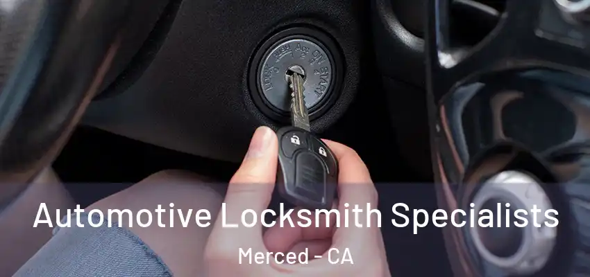 Automotive Locksmith Specialists Merced - CA
