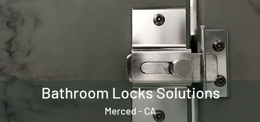  Bathroom Locks Solutions Merced - CA