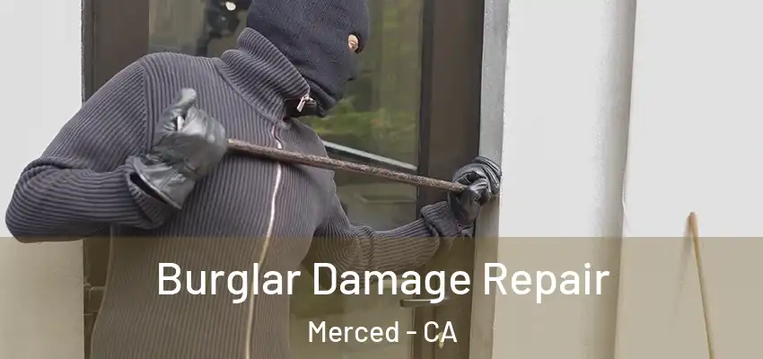  Burglar Damage Repair Merced - CA