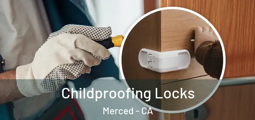 Childproofing Locks Merced - CA