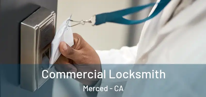  Commercial Locksmith Merced - CA
