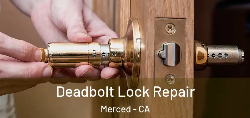 Deadbolt Lock Repair Merced - CA