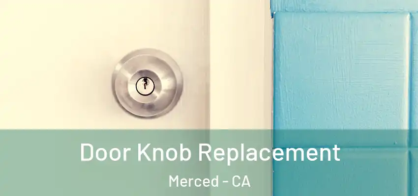  Door Knob Replacement Merced - CA