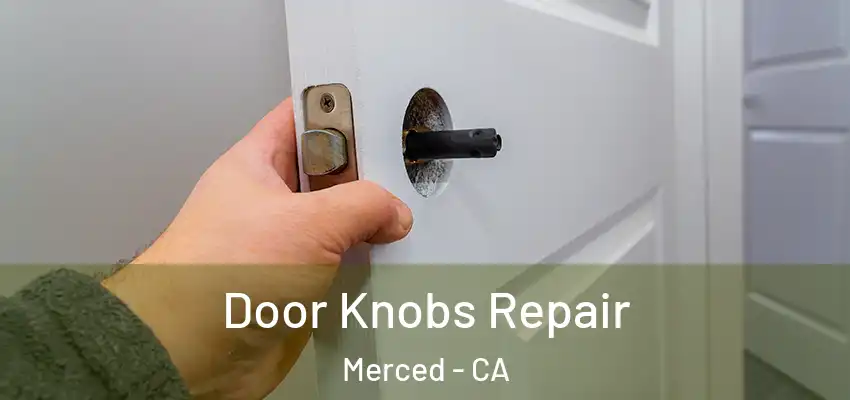 Door Knobs Repair Merced - CA