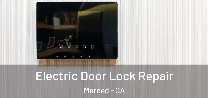  Electric Door Lock Repair Merced - CA