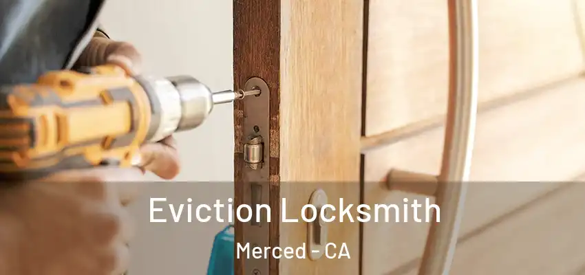  Eviction Locksmith Merced - CA