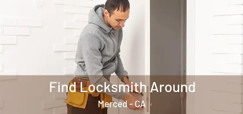  Find Locksmith Around Merced - CA