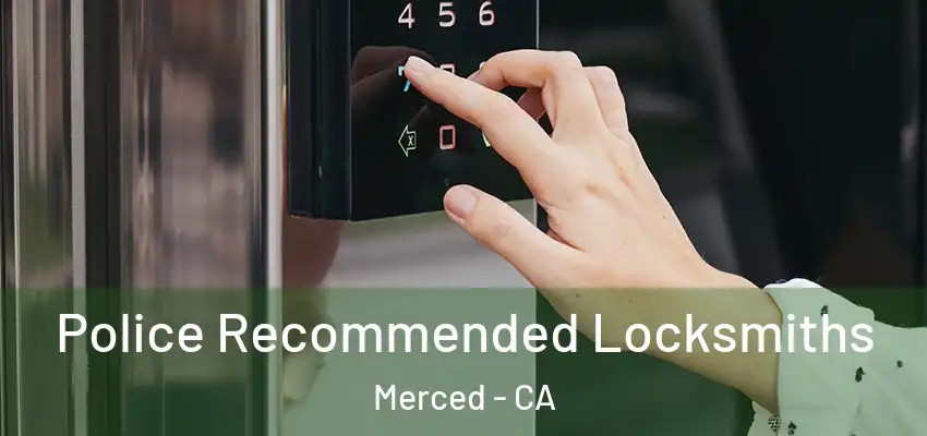  Police Recommended Locksmiths Merced - CA