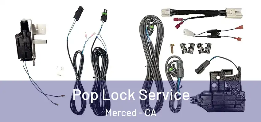 Pop Lock Service Merced - CA