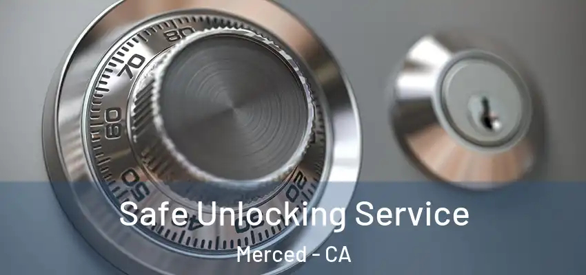 Safe Unlocking Service Merced - CA