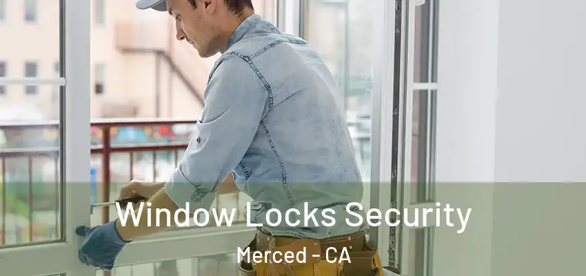 Window Locks Security Merced - CA